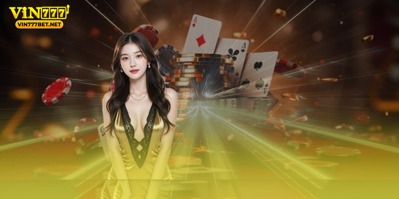 Vin777 – Điểm Đến Giải Trí Trực tuyến Hot Số 1 Tại Châu Á Trải nghiệm chế độ Live Casino