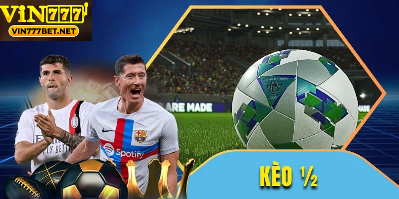 Hướng Dẫn Tham Gia Và Cách Chơi Kèo Chấp 1/2 Vin777bet Bí quyết soi kèo hiệu quả giúp thắng lớn kèo chấp 1/2