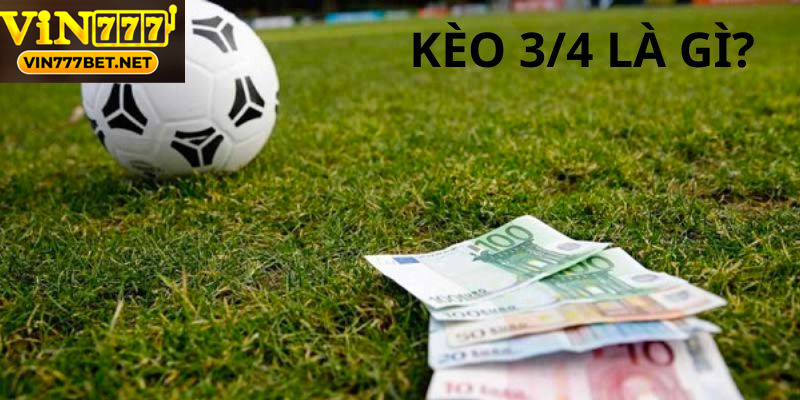 Kèo Chấp 3/4 Trong Cá Cược Bóng Đá Và Kinh Nghiệm Chơi Khám phá cách chơi kèo chấp 3/4 trong cá cược bóng đá