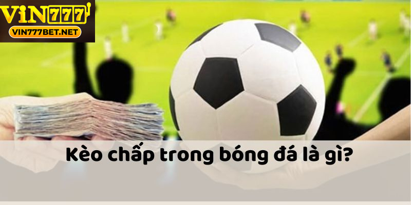 Kèo Chấp Trong Cá Cược Bóng Đá Mà Người Chơi Cần Biết Hiểu rõ luật chơi kèo chấp để đặt cược hiệu quả